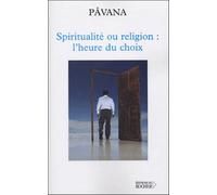 Spiritualité Ou Religion : L'heure Du Choix - Défis Pour Une Planète Réconciliée