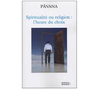 Spiritualité Ou Religion : L'heure Du Choix - Défis Pour Une Planète Réconciliée