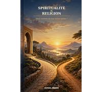 Spiritualité & Religion: Deux réalités ou une même quête