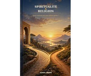 Spiritualité & Religion: Deux réalités ou une même quête
