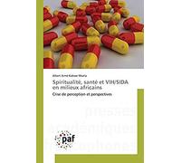 Spiritualité, Santé Et Vih/Sida En Milieux Africains