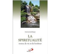 Spiritualite, source de vie et de bonheur (la) Yvon Poitras (Auteur)