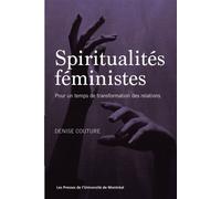 Spiritualités féministes Pour un temps de transformation des relations - Denise Couture - Presses Universite De Montreal - broché - Essai