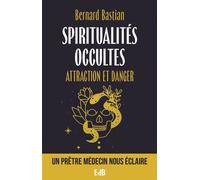 Spiritualités occultes Attraction et dangerÂ - Bernard Bastian - Beatitudes Eds - broché - Essai