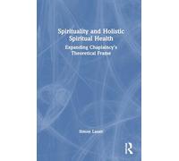 Spirituality and Holistic Spiritual Health: Expanding Chaplaincy’s Theoretical Frame
