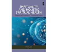 Spirituality and Holistic Spiritual Health: Expanding Chaplaincy’s Theoretical Frame