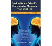 Spirituality And Scientific Strategies For Managing Your Emotions