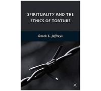 Spirituality And The Ethics Of Torture