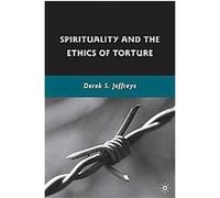 Spirituality and the Ethics of Torture Derek S. Jeffreys (Auteur)