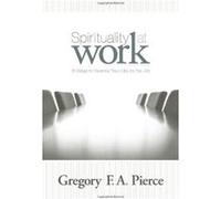 Spirituality At Work Gregory F. Pierce (Auteur)