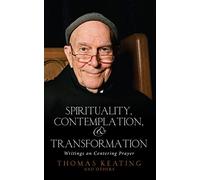 Spirituality, Contemplation & Transformation: Writings on Centering Prayer