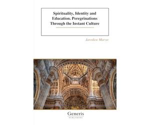 Spirituality, Identity and Education. Peregrinations Through the Instant Culture