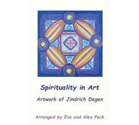 Spirituality in Art Artwork of Jindrich Degen by Jindrich Henry Degen Jindrich Henry Degen (Auteur)