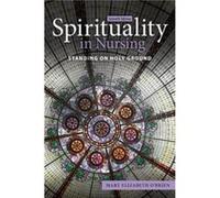 Spirituality in Nursing: Standing on Holy Ground Mary Elizabeth O Brien (Auteur)