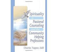 Spirituality In Pastoral Counseling And The Community Helping Professions
