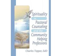 Spirituality In Pastoral Counseling And The Community Helping Professions