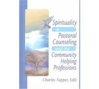 Spirituality in Pastoral Counseling and the Community Helping Professions Charles Topper (Auteur)