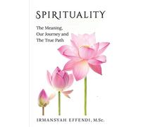 Spirituality: The Meaning, Our Journey and the True Path