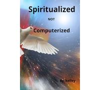 Spiritualized NOT Computerized by kelley: A 52-Week Devotional to Unplug, Reconnect with God, and Realign Your Spirit in a Distracted World