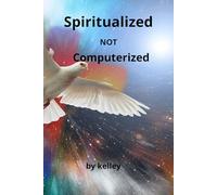 Spiritualized NOT Computerized by kelley: A 52-Week Devotional to Unplug, Reconnect with God, and Realign Your Spirit in a Distracted World