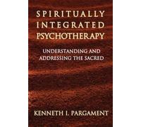Spiritually Integrated Psychotherapy: Understanding and Addressing the Sacred