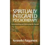 Spiritually Integrated Psychotherapy: Understanding and Addressing the Sacred - [Livre en VO] Kenneth I Pargament (Auteur)