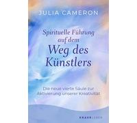 Spirituelle Führung auf dem Weg des Künstlers: Die neue vierte Säule zur Aktivierung unserer Kreativität | 'Weg des Künstlers' - Das Sechs-Wochen-Programm der Bestseller-Autorin