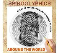 Spiroglyphics Around The World: Spiroglyphics Art Coloring Book With Hidden Pictures For Relaxation & Stress Relief