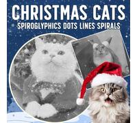 Spiroglyphics Dots Lines Spirals Christmas Cats: Festive Feline Illusion Art Coloring Book Featuring Fun Challenges, Hidden Portraits, and Creative Line Art for Adults to Relax