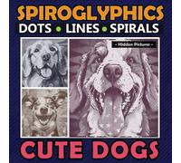 Spiroglyphics Dots Lines Spirals Cute Dogs: Amazing Coloring Book for Dog Lovers and Melt Your Hearts by Their Adorable Expressions, Great Gift for Relaxation