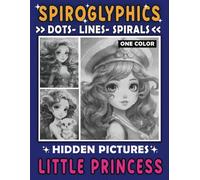 Spiroglyphics Dots Lines Spirals One Color Hidden Pictures Little Princess: Cute Coloring Book: Relaxing Journeys with Princess Cuteness