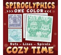 Spiroglyphics One Color Dots Lines Spirals Cozy Time: One-Color Coloring Book for Adults and Teens to Boost Mood and Reduce Anxiety