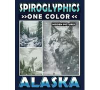Spiroglyphics One Color Hidden Pictures Alaska: Journey Through Alaska's Landscapes with Dots Lines Spirals Magic - Coloring Book for Relaxation and Stress Relief