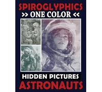 Spiroglyphics One Color Hidden Pictures Astronauts: Monochrome Space Adventure in a Spiral Coloring Book, Relax while Unveiling the Cosmos!