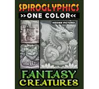 Spiroglyphics One Color Hidden Pictures Fantasy Creatures: Artful Adventures Await: Illuminate Hidden Fantasia in Every Stroke with just One Color! Spiral Coloring Book for Relaxation