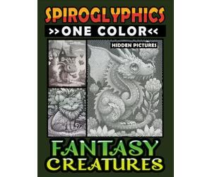 Spiroglyphics One Color Hidden Pictures Fantasy Creatures: Artful Adventures Await: Illuminate Hidden Fantasia in Every Stroke with just One Color! Spiral Coloring Book for Relaxation