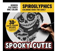 Spiroglyphics Spooky Cutie Coloring Book: Horror Coloring Pages With Hidden Pictures for Adults Stress Relief & Relaxation With Just One Color