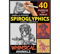 Spiroglyphics Whimsical Animals Coloring Book: Unlock Enchanting Animal Wonders With Spirals, Lines, And Dots: 40 One-Color Puzzles And Cryptic Riddles For Creative Relaxation And Fun