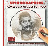 SPIROGRAPHICS ICÔNES DE LA MUSIQUE POP-ROCK: SPIROGLYPHICS livre de coloriages en spirales antistress pour une relaxation totale. Coloriez et révélez les stars dans ces 26 planches époustouflantes