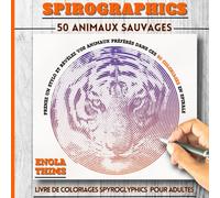 SPIROGRAPHICS : SPIROGLYPHICS 50 ANIMAUX SAUVAGES: livre de 50 Coloriages en spirales antistress avec images cachées pour une relaxation totale. ... animaux dans ces 50 planches époustouflantes
