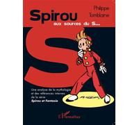 Spirou aux sources du S... Une analyse de la mythologie et des références internes de la série Spirou et Fantasio - Philippe Tomblaine - L'harmattan - broché - Etude