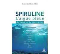 Spiruline l'algue bleue: DE SANTÉ ET DE PRÉVENTION
