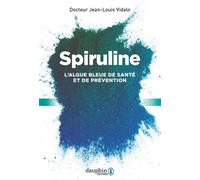 Spiruline L'algue bleue de santé et de prévention - Jean-Louis Vidalo - Dauphin Editions Du - broché - Guide