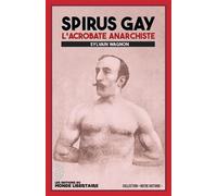 Spirus Gay L’acrobate anarchiste - Sylvain Wagnon - Monde Libertaire Eds - broché - Essai