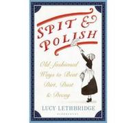 Spit and Polish: Old-Fashioned Ways to Banish Dirt, Dust and Decay - [Version Originale] Inconnu (Auteur)