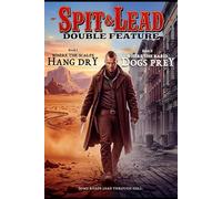 Spit & Lead: Double Feature: Where the Scalps Hang Dry • Where the Rabid Dogs Prey