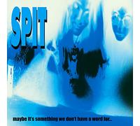 Spit - Maybe It's Something We Don't Have a Word for