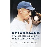 Spitballer: Stan Coveleski and the 1920 Cleveland Indians