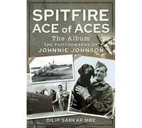 Spitfire Ace of Aces The Album by Dilip Sarkar MBE Dilip Sarkar MBE (Auteur)