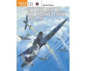 Spitfire Aces Of The Channel Front 1941-43 (Aircraft Of The Aces) (Paperback) Andrew Thomas, Chris Thomas (Auteur)